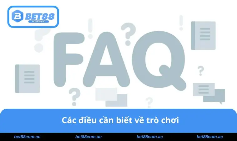 Câu Hỏi Thường Gặp BET88 3 Các điều cần biết về trò chơi