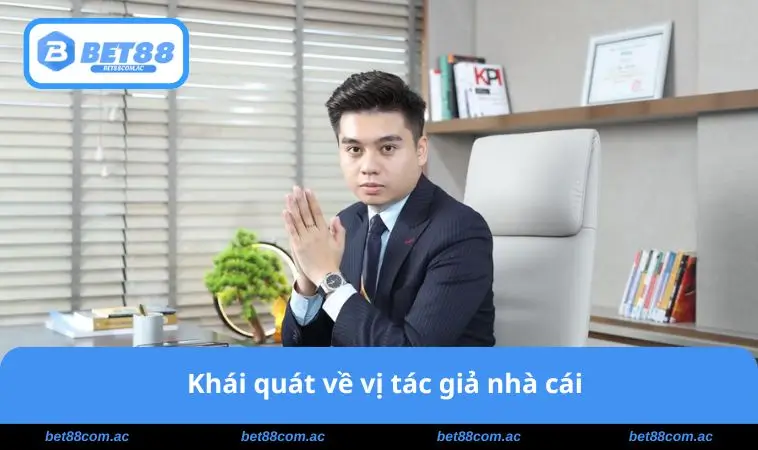 Khái quát về vị tác giả nhà cái