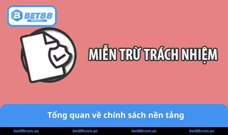 Miễn Trừ Trách Nhiệm BET88 1 Tổng quan chính sách nền tảng
